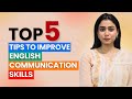 How To Improve English Communication Skills: 5 Easy Tips