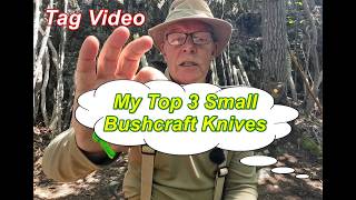 My Top 3 Small Bushcraft Knives - Tag Video