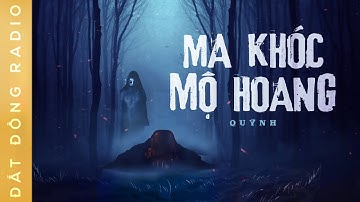 Nghe truyện ma : MA KHÓC MỘ HOANG - Chuyện ma miền Tây Nguyễn Huy diễn đọc