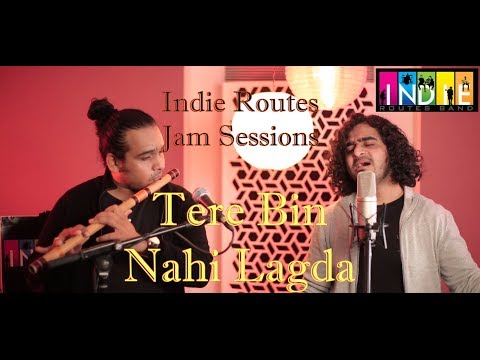 Tere Bin Nahi Lagda | Indie Routes Jam Sessions Part 2| Tribute To Tentsrat Fateh Ali Khan