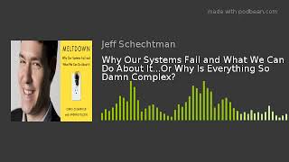 Why Our Systems Fail and What We Can Do About It...Or Why Is Everything So Damn Complex?
