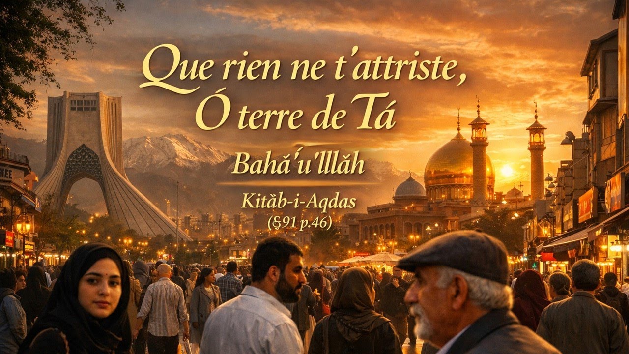 Que rien ne t’attriste, ô terre de Ṭá, Bahá’u’lláh  