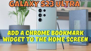 How to Add A Chrome Bookmark Widget To The Home Screen Samsung Galaxy S23 Ultra
