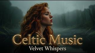 Velvet Celtic Whispers | Female Vocals &amp; Irish Harp Fantasy Music for Sleep