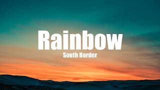 South Border - Rainbow (Lyrics)