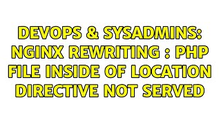 DevOps & SysAdmins: Nginx Rewriting : PHP file inside of Location directive not served