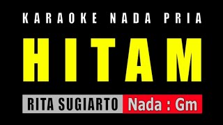 HITAM - KARAOKE NADA PRIA | RITA SUGIARTO