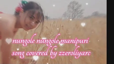 nungole nungole manipuri song video cover by. zzeroliyarc_#.....