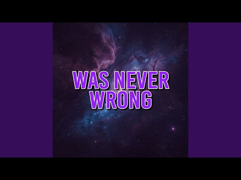 was never wrong