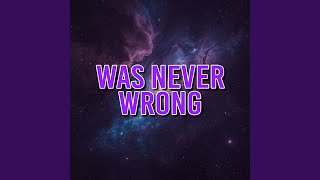 was never wrong