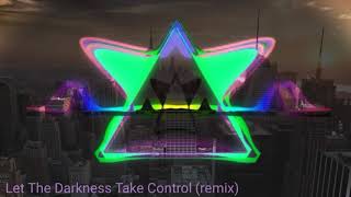 Let The Darkness Take Control (remix)