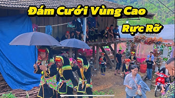 LỄ CƯỚI VÙNG CAO NHÀ GÁI TIẾP KHÁCH RỰC RỠ