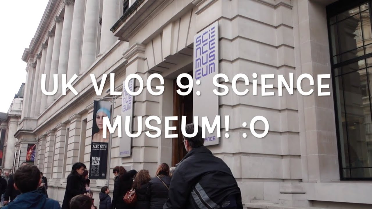 UK Vlog 9 Science Museum! YouTube
