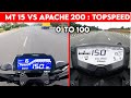 APACHE 200 VS MT 15 |  0 TO 100 | TOPSPEED | CLOSE BATTLE !!!