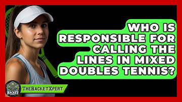 Who Is Responsible For Calling The Lines In Mixed Doubles Tennis? - The Racket Xpert