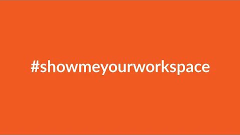 Show me your work space!