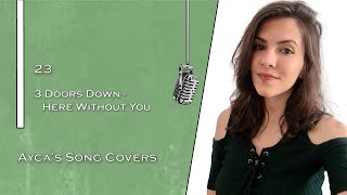 3 Doors Down - Here Without You (Cover by Ayca)