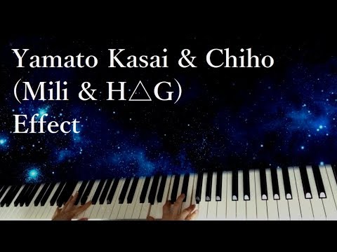 yamato-kasai-&-chiho(mili-&-h△g)---effect-/-piano-cover-by-narumi-ピアノカバー