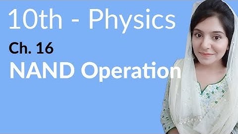 10th Class Physics Chapter 7 - NAND Operation- Class 10th Physics Chapter 16