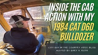 Bulldozing Through Time: Operating my Vintage 1984 Caterpillar D6D Bulldozer from Inside the Cab!