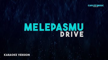 Drive – Melepasmu (Karaoke Version)