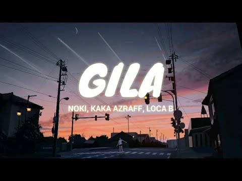 Gila - Kaka Azraff, Noki, Loca B ( Music Lyrics Video )
