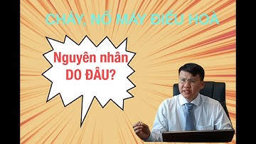 Máy điều hòa cháy nổ. Nguyên nhân do đâu ?