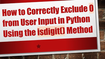 How to Correctly Exclude 0 from User Input in Python Using the isdigit() Method