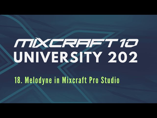 Mixcraft 10 University 202, Lesson 18 - Melodyne in Mixcraft Pro Studio