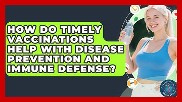 How Do Timely Vaccinations Help With Disease Prevention and Immune Defense?