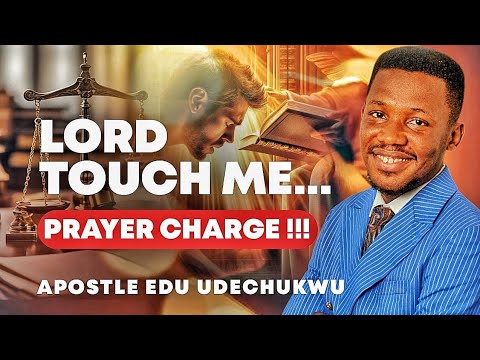 LORD TOUCH ME || POWERFUL PRAYER CHARGE WITH APOSTLE EDU UDECHUKWU # ...