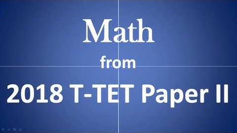 Some T-TET paper-II Math questions from 2018 Question Paper (in Bengali)