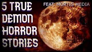 5 true demon horror stories (feat. Mortis Media)