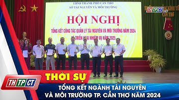 Tổng kết Ngành tài nguyên và môi trường TP. Cần Thơ năm 2024| Cần Thơ TV