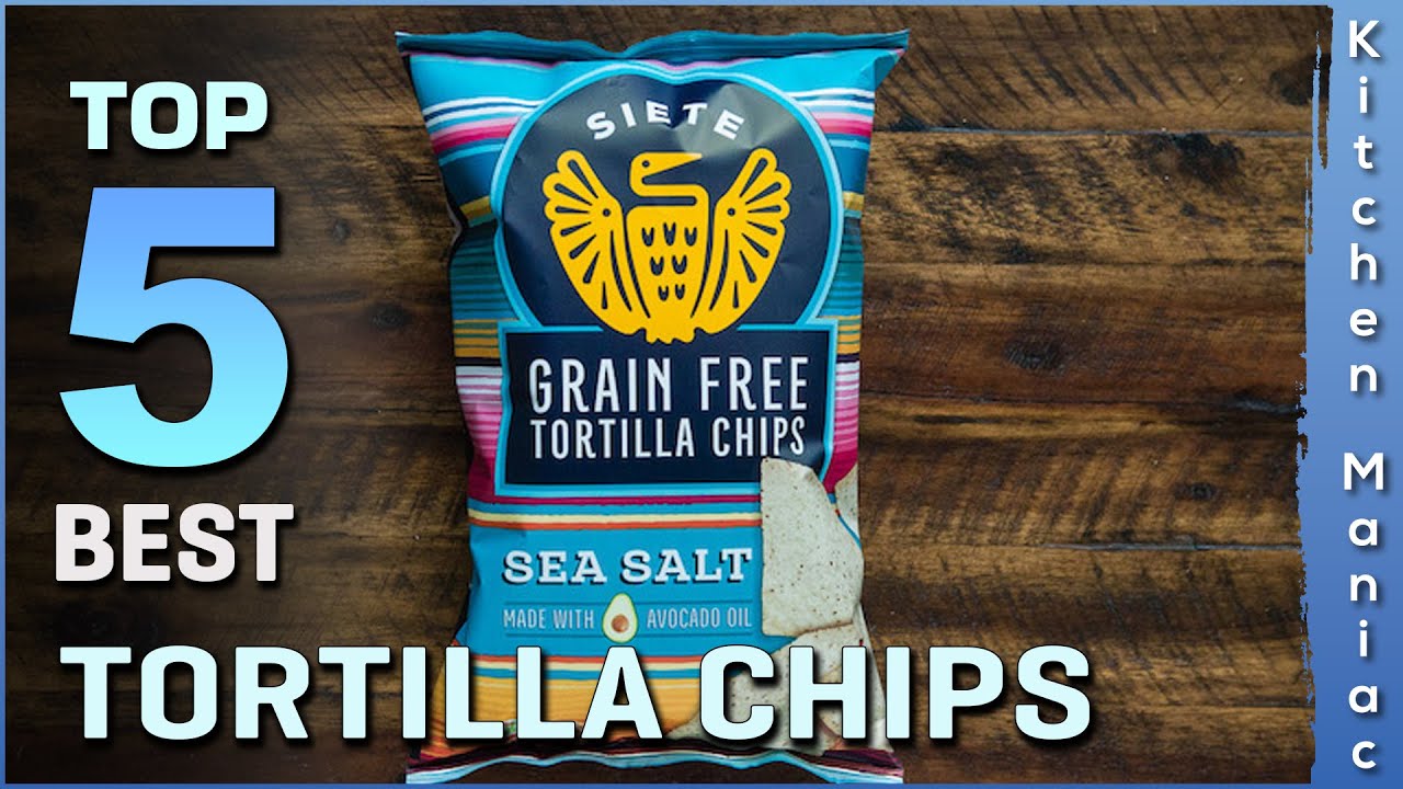 Top 5 Best Tortilla Chips Review in 2023 YouTube