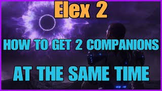 ELEX 2 - Glitch guide - 2 companions at the same time!