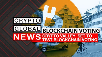 CRYPTO VALLEY SET TO TEST BLOCKCHAIN VOTING