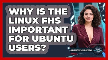 Why Is The Linux FHS Important For Ubuntu Users? - All About Operating Systems