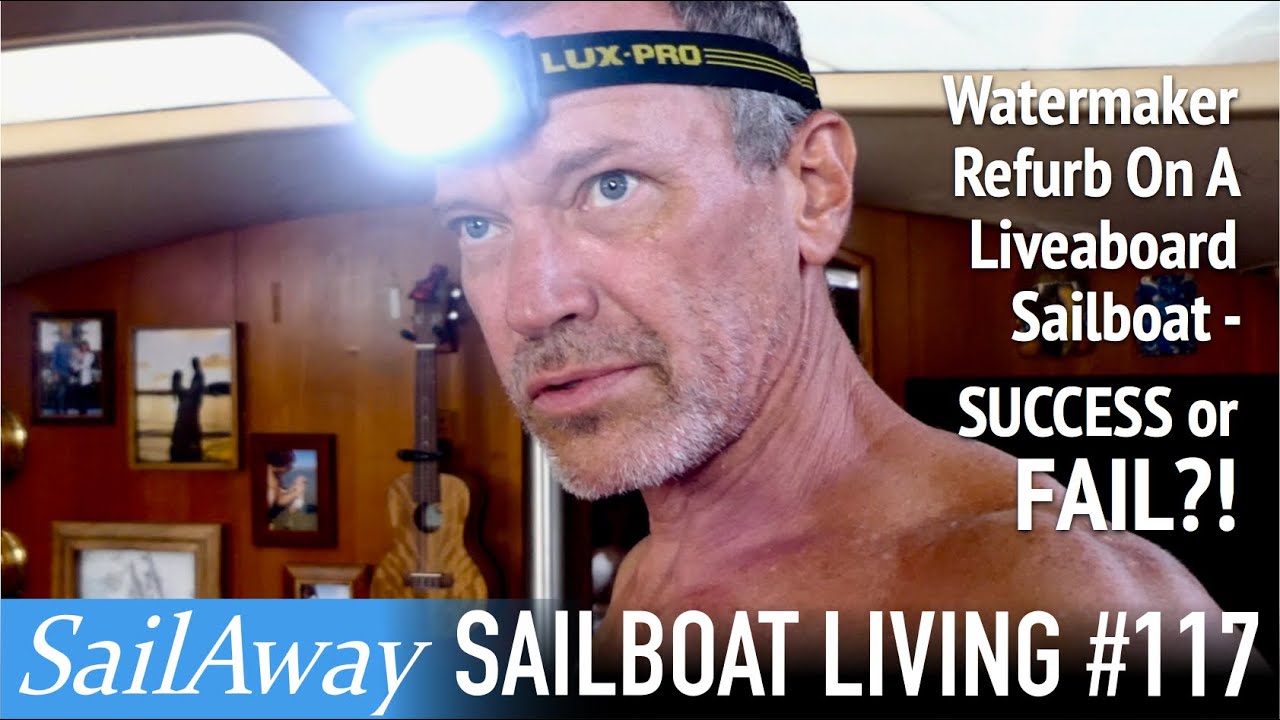 Watermaker Refurb On A Liveaboard Sailboat – SUCCESS or FAIL?! | SailAway 117 | Sailing The World