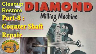 Diamond Tool Co Horizontal Mill Restore - Countershaft Repair - Part 8