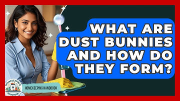 What Are Dust Bunnies And How Do They Form? - Homekeeping Handbook
