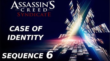 Assassins Creed Syndicate - Sequence 6 Case of Identity