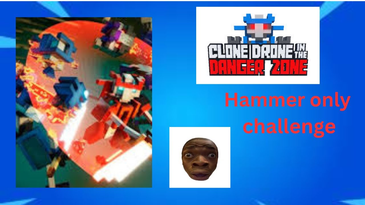 Doing hammer only challenge! [clone drone in the danger zone]