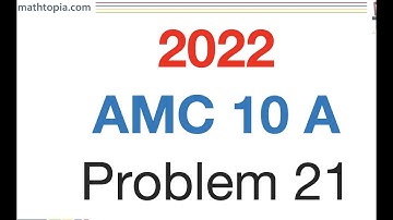 2022 AMC 10 A Problem 21