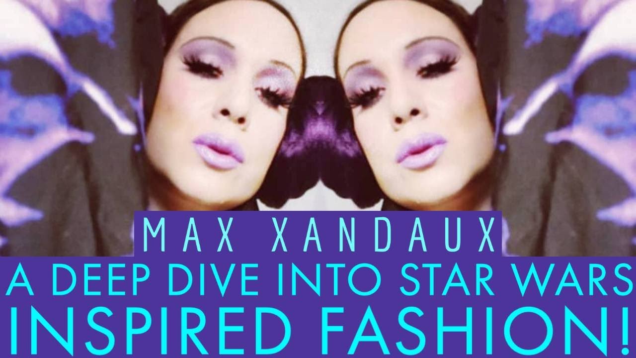 Max Xandaux: A Deep Dive Into Star Wars: Inspired Fashion!