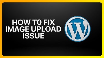 How To Fix Image Upload Issue In WordPress Tutorial
