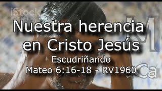 Nuestra herencia en Cristo Jesús. Mateo 6:16-18, Reina Valera 1960.