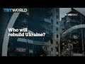 UKRAINE: REBUILDING UKRAINE