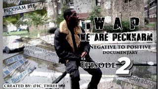 EPISODE 2  WAP  WE ARE PECKNARM  , PECKHAM DOCUMENTARY NEGATIVE TO POSITIVE