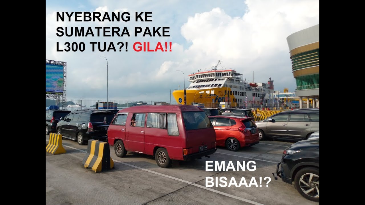 L300 SEPUH DIBAWA NYEBRANG LINTAS SUMATERA! EMANG BISAAA ??!!